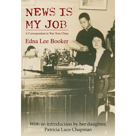 News is My Job: A Correspondent in War-Torn China, (Paperback)