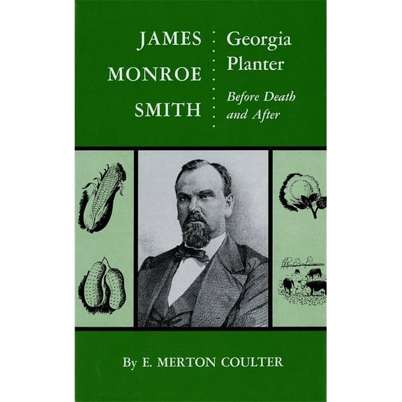 James Monroe Smith: Georgia Planter, Before Death and After, (Hardcover)