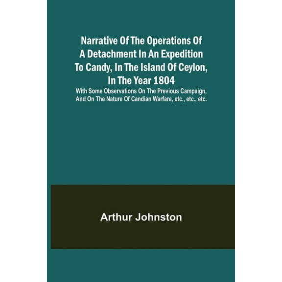 Narrative of the Operations of a Detachment in an Expedition to Candy, in the Island of Ceylon, in the Year 1804; With S, (Paperback)