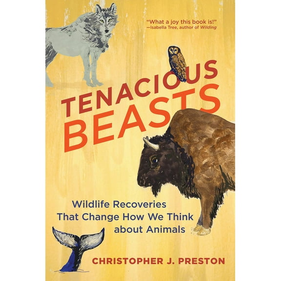 Tenacious Beasts: Wildlife Recoveries That Change How We Think about Animals, (Paperback)