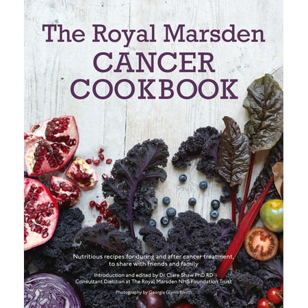 Royal Marsden Cancer Cookbook: Nutritious recipes for during and after cancer treatment, to share with friends and family -