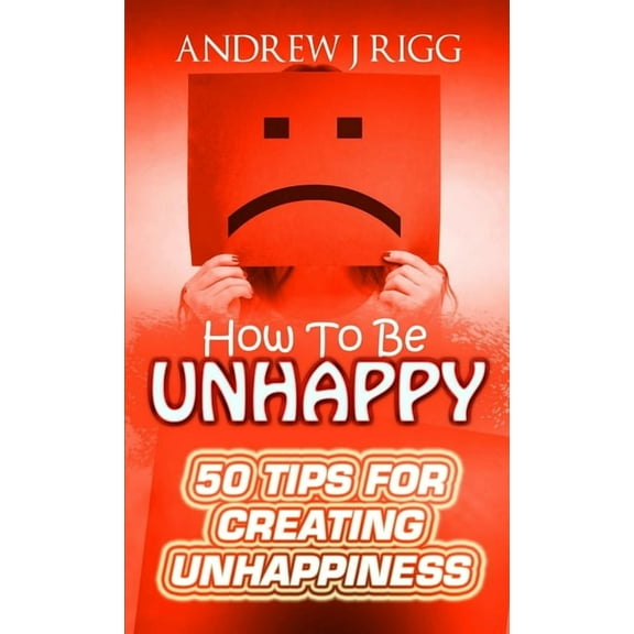 How To Be Unhappy, (Paperback)