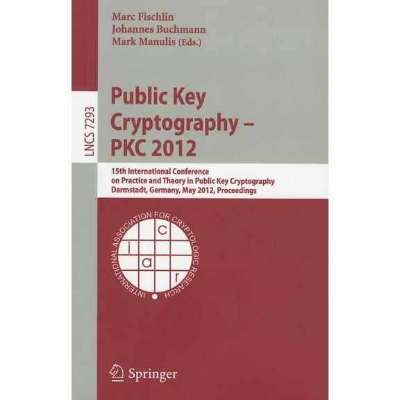 Public Key Cryptography - PKC 2012: 15th International Conference on Practice and Theory in Public Key Cryptography, Dar, (Paperback)