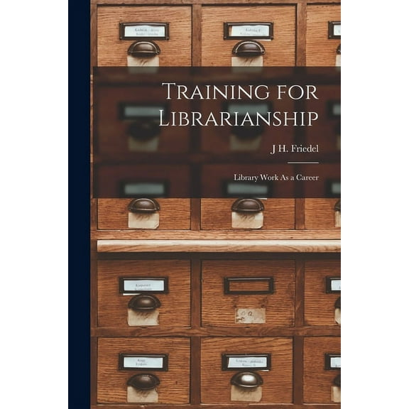 Training for Librarianship: Library Work As a Career (Paperback)