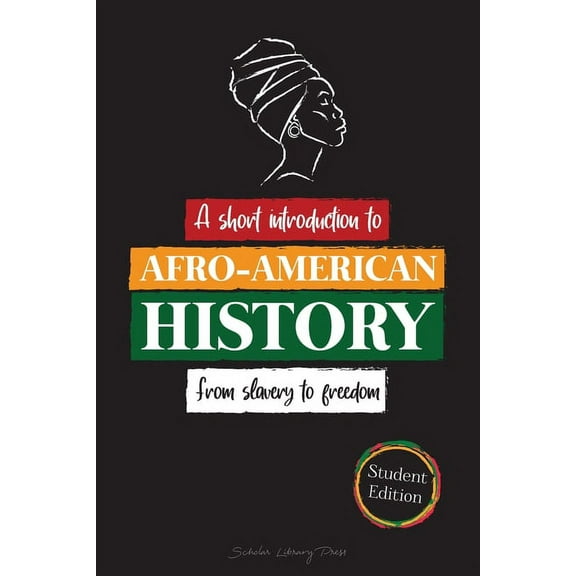 Short Introductions and Biographies for --A Short Introduction to Afro-American History - From Slavery to Freedom: (The untold story of Colonialism, Human Right, (Paperback)