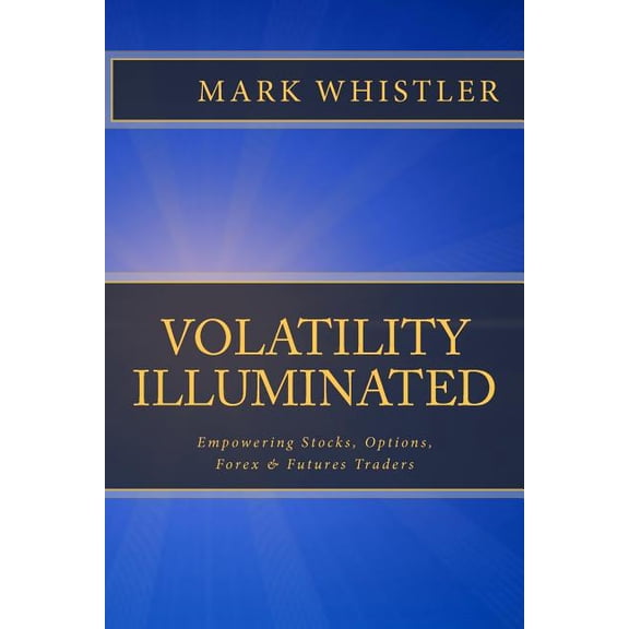 Volatility Illuminated: Empowering Forex, Stocks, Options & Futures Traders
