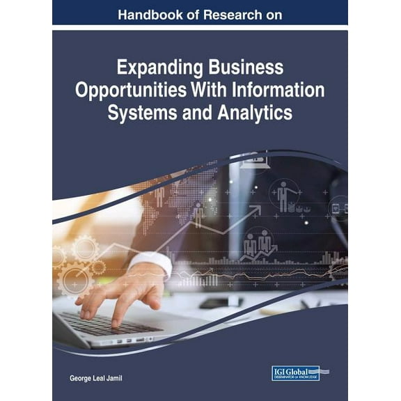Handbook of Research on Expanding Business Opportunities With Information Systems and Analytics (Hardcover)