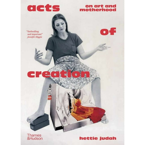 Acts of Creation: On Art and Motherhood, (Hardcover)