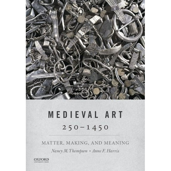 Medieval Art 250-1450: Matter, Making, and Meaning, (Paperback)
