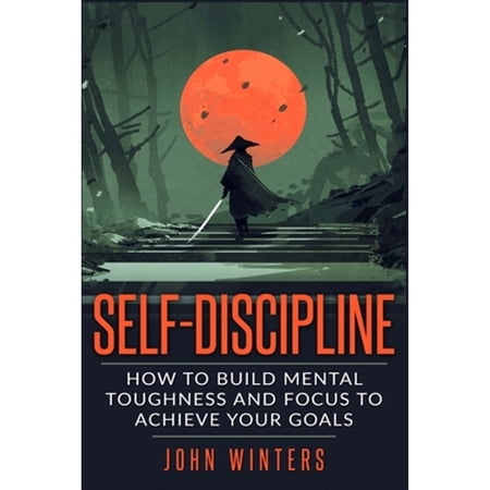 Pre-Owned Self-Discipline: How To Build Mental Toughness And Focus To Achieve Your Goals (Paperback) 1795743735 9781795743730