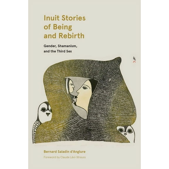 Contemporary Studies on the North Inuit Stories of Being and Rebirth: Gender, Shamanism, and the Third Sex, Book 6, (Hardcover)