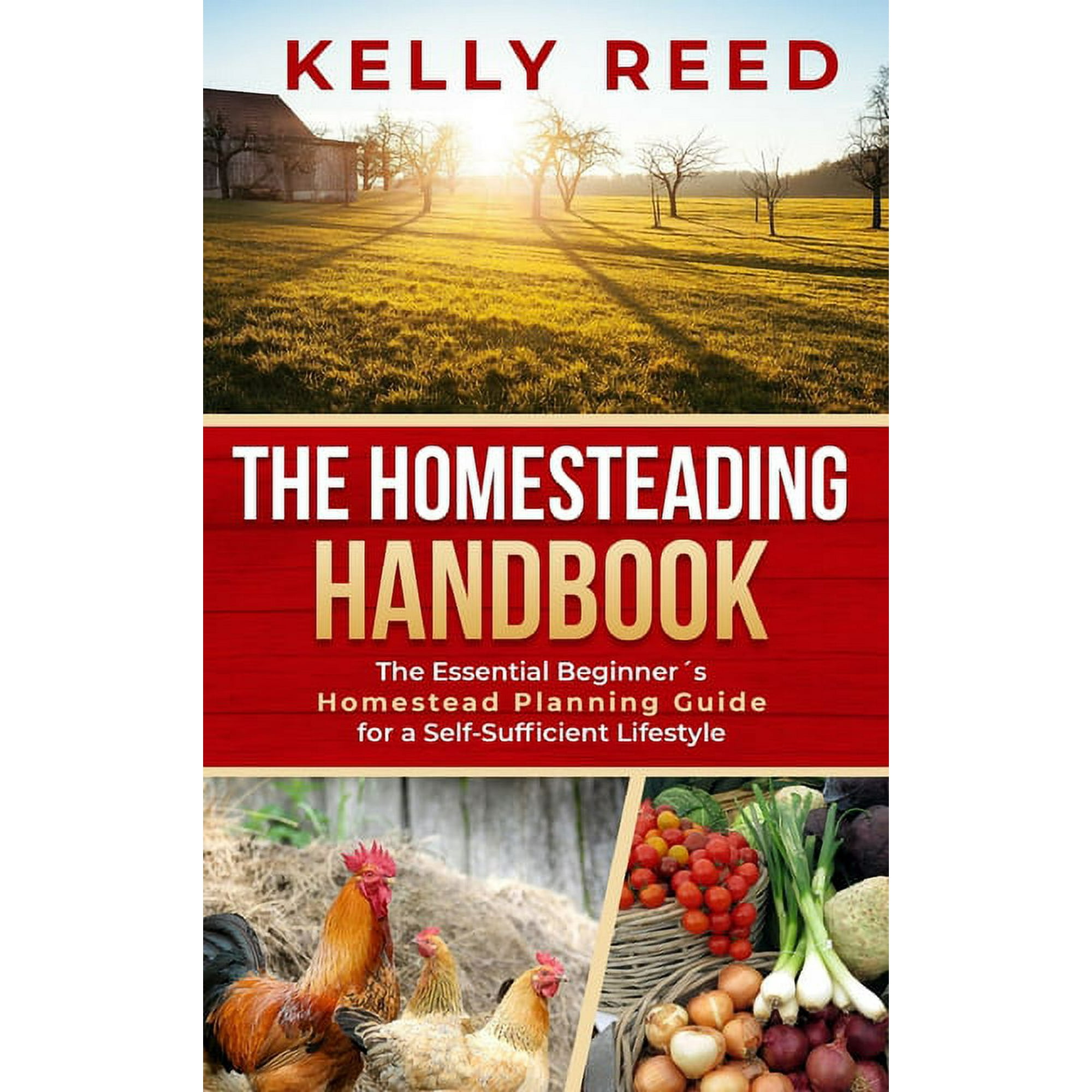 The Homesteading Handbook: The Essential Beginner s Homestead Planning Guide for a Self-Sufficient Lifestyle (Hardcover)