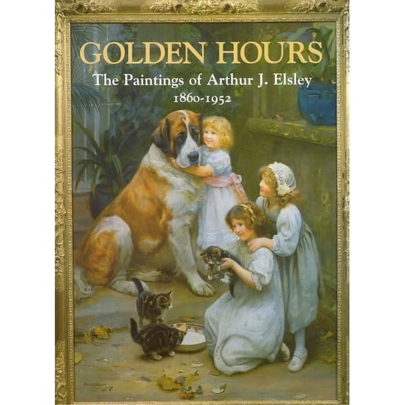 Golden Hours : Paintings of Arthur J Elsley (Hardcover)