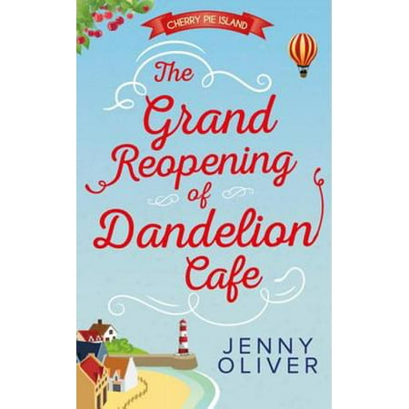 The Grand Reopening Of Dandelion Cafe (Cherry Pie Island, Book 1) -
