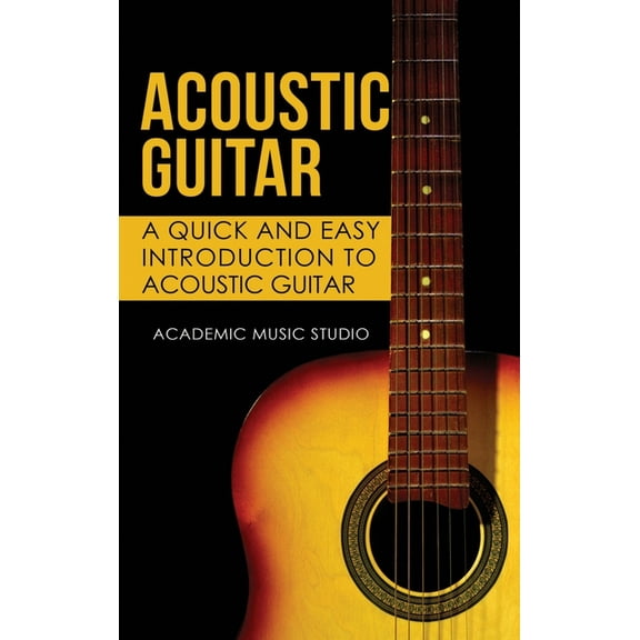 Acoustic Guitar Acoustic Guitar: A Quick and Easy Introduction to Acoustic Guitar, Book 1, (Hardcover)