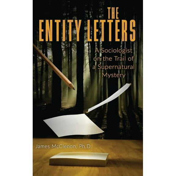 The Entity Letters: A Sociologist on the Trail of a Supernatural Mystery, (Hardcover)