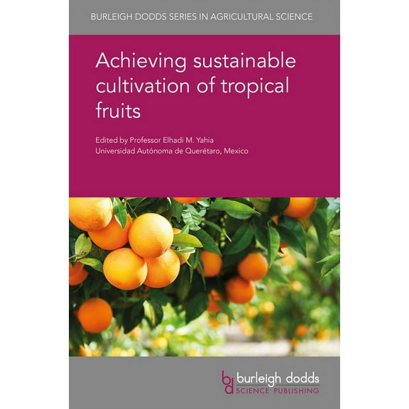 Burleigh Dodds Agricultural Science Achieving Sustainable Cultivation of Tropical Fruits, Book 65, (Hardcover)