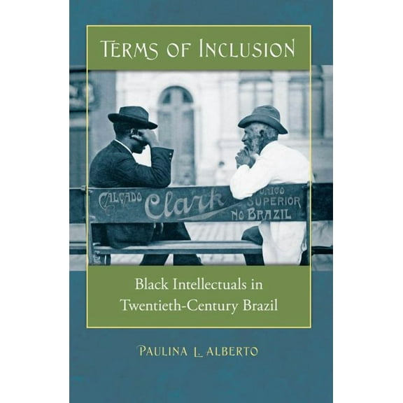 Terms of Inclusion: Black Intellectuals in Twentieth-Century Brazil, (Paperback)