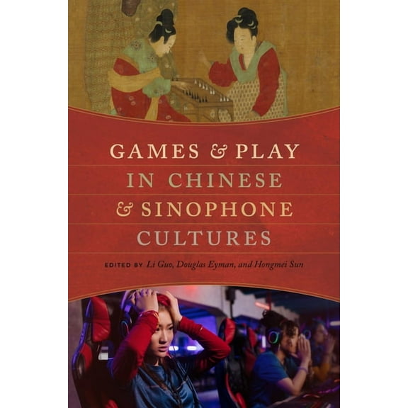 Games and Play in Chinese and Sinophone Cultures, (Hardcover)