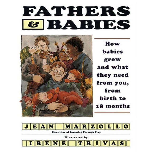 Fathers and Babies: How Babies Grow and What They Need from You, from Birth to 18 Months, (Paperback)