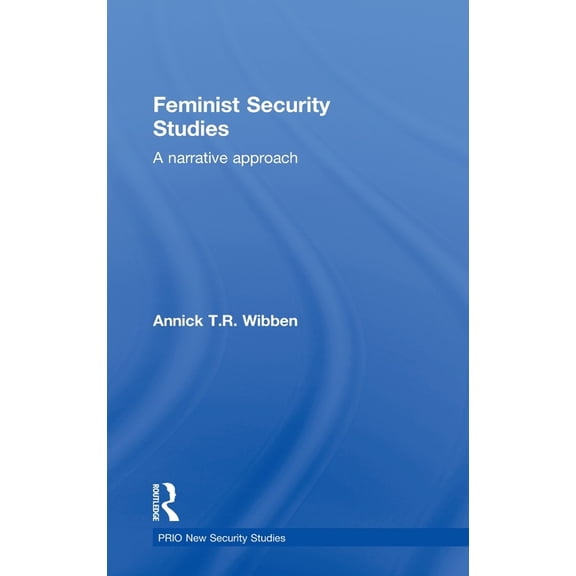 PRIO New Security Studies Feminist Security Studies: A Narrative Approach, (Hardcover)