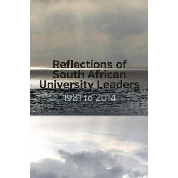 Reflections of South African University Leaders: 1981 to 2014, (Paperback)