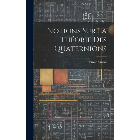 Notions Sur La Théorie Des Quaternions (Hardcover)