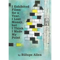 I Exhibited Films For A Year. I Lost Money, but I Think I Made My Point, (Paperback)