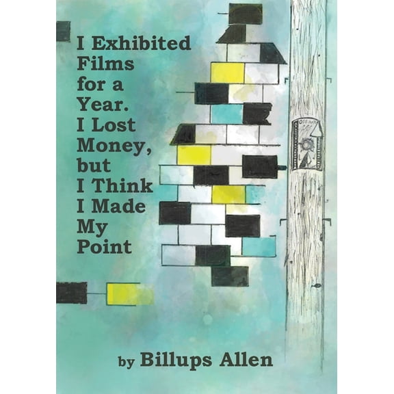 I Exhibited Films For A Year. I Lost Money, but I Think I Made My Point, (Paperback)
