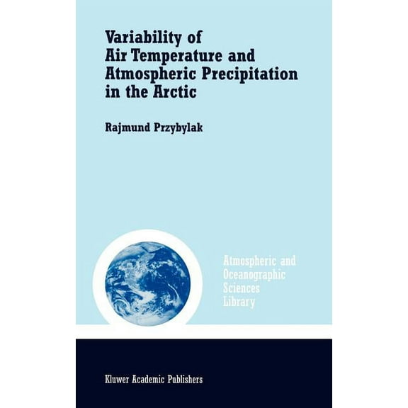 Atmospheric and Oceanographic Sciences L Variability of Air Temperature and Atmospheric Precipitation in the Arctic, Book 25, (Hardcover)