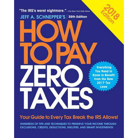 How to Pay Zero Taxes : Your Guide to Every Tax Break the IRS (Best Way To Not Pay Taxes)