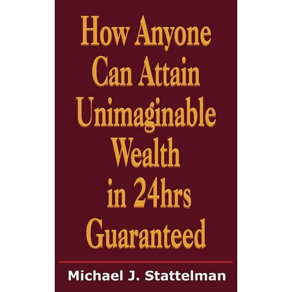 How Anyone Can Attain Unimaginable Wealth in 24hrs Guaranteed