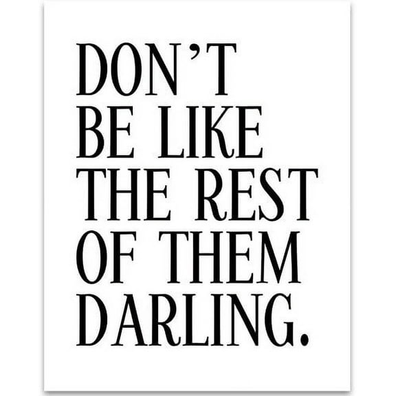 Don't Be Like The Rest Of Them Darling - 11x14 Unframed Typography Art Print - Great Inspirational Gift