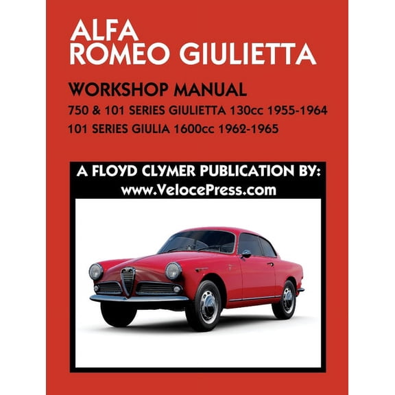ALFA ROMEO 750 & 101 SERIES GIULIETTA 1300cc (1955-1964) & 101 SERIES GIULIA 1600cc (1962-1965) WORKSHOP MANUAL, (Paperback)