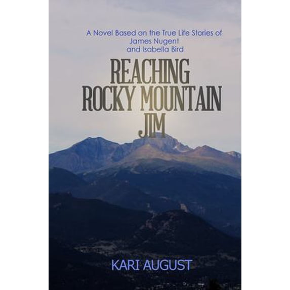 Pre-Owned Reaching Rocky Mountain Jim: A Novel Based on the True Life Stories of James Nugent and Isabella Bird (Paperback) 0991546601 9780991546602
