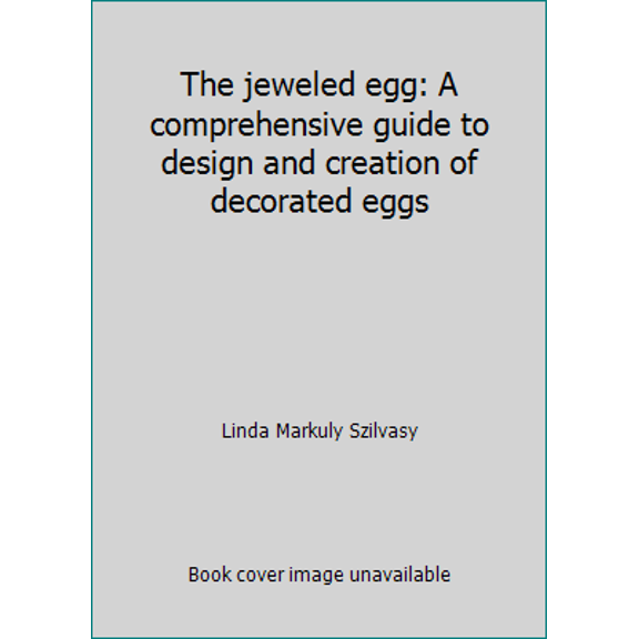 Pre-Owned The jeweled egg: A comprehensive guide to design and creation of decorated eggs (Paperback) 0809619164 9780809619160