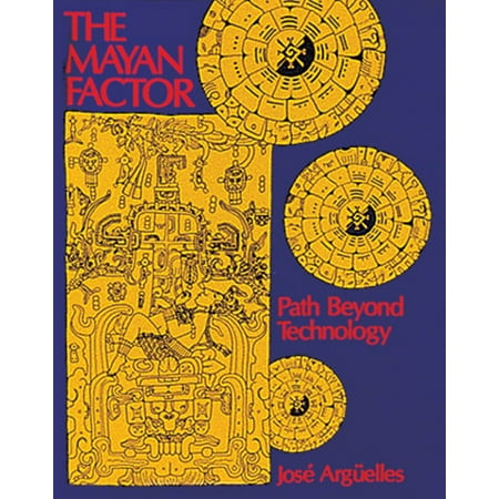 The Mayan Factor : Path Beyond Technology