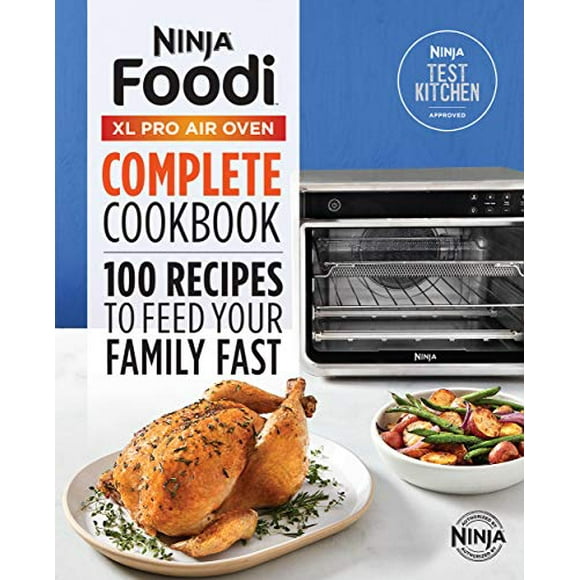 Ninja® Foodi⢠XL Pro Air Oven Complete Cookbook: 100 Recipes to Feed Your Family Fast