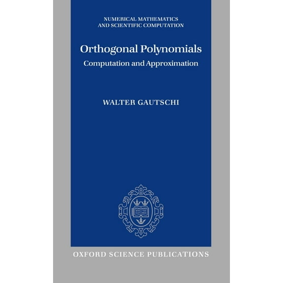 Numerical Mathematics and Scientific Com Orthogonal Polynomials: Computation and Approximation, (Hardcover)