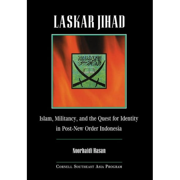Studies on Southeast Asia Laskar Jihad: Islam, Militancy, and the Quest for Identity in Post-New Order Indonesia, Book 40, (Paperback)