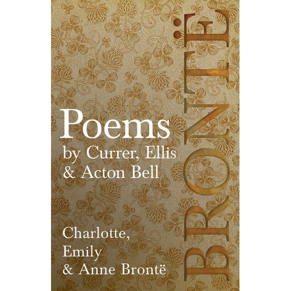 Poems - by Currer, Ellis & Acton Bell; Including Introductory Essays by Virginia Woolf and Charlotte Brontë (Paperback)