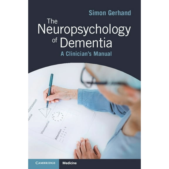 The Neuropsychology of Dementia: A Clinician's Manual, (Paperback)