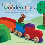 Natural Wooden Toys : 75 Easy-to-Make and Kid-Safe Designs to Inspire Imaginations and Creative Play, Used [Paperback]