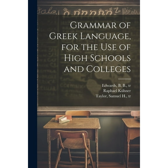 Grammar of Greek Language, for the Use of High Schools and Colleges (Paperback)