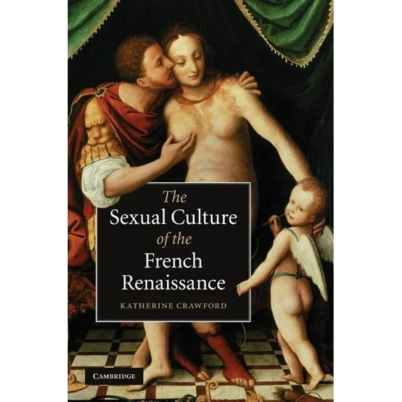 Cambridge Social and Cultural Histories The Sexual Culture of the French Renaissance, Book 14, (Hardcover)