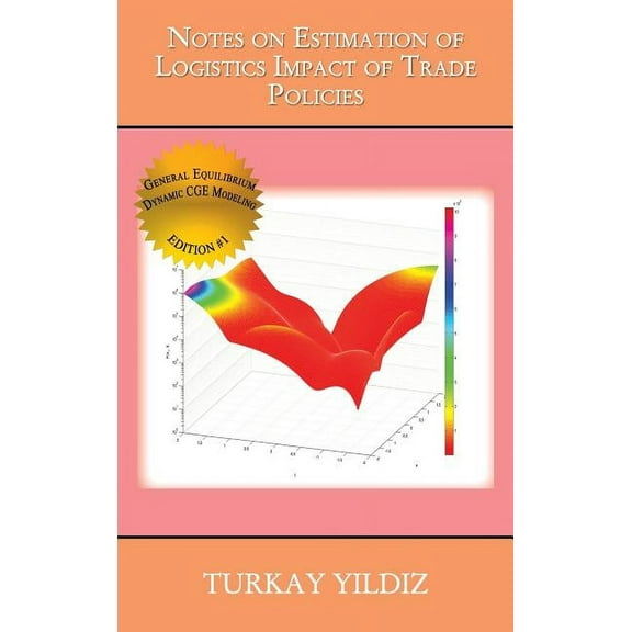 Notes on Estimation of Logistics Impact of Trade Policies: A Recursively Dynamic Applied General Equilibrium Approach, (Hardcover)
