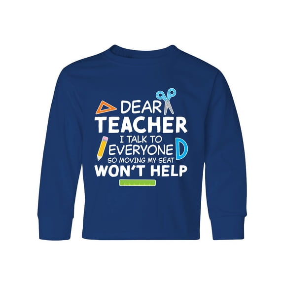 Inktastic Dear Teacher I Talk to Everyone so Moving My Seat Won't Help Long Sleeve Youth T-Shirt