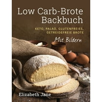 Low Carb-Brote Backbuch: Keto, Palao, Glutenfreies, Getreidefreie Brote - Mit Bildren, (Paperback)
