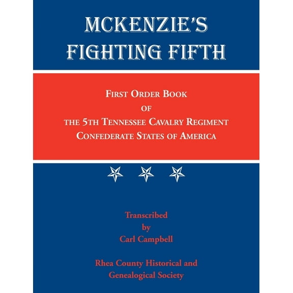 McKenzie's Fighting Fifth: First Order Book of the 5th Tennessee Cavalry Regiment Confederate States of America, (Paperback)