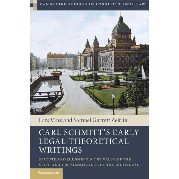 Cambridge Studies in Constitutional Law Carl Schmitt's Early Legal-Theoretical Writings, (Paperback)
